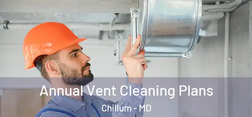 Annual Vent Cleaning Plans Chillum - MD
