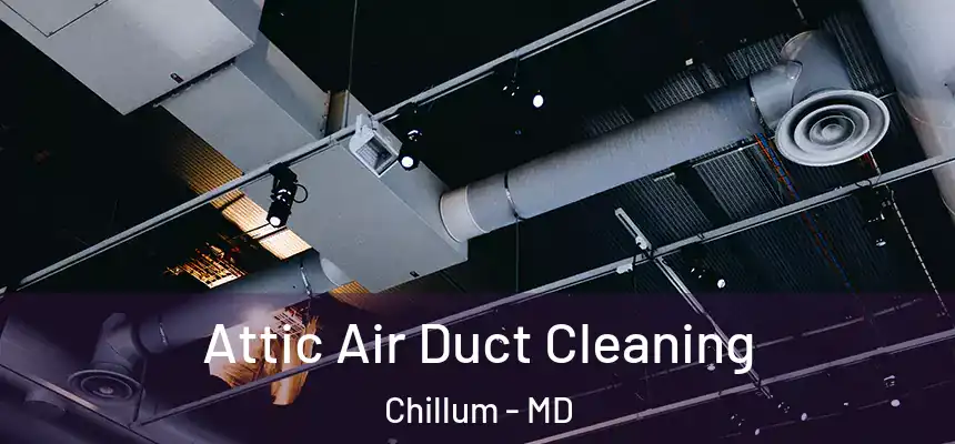  Attic Air Duct Cleaning Chillum - MD