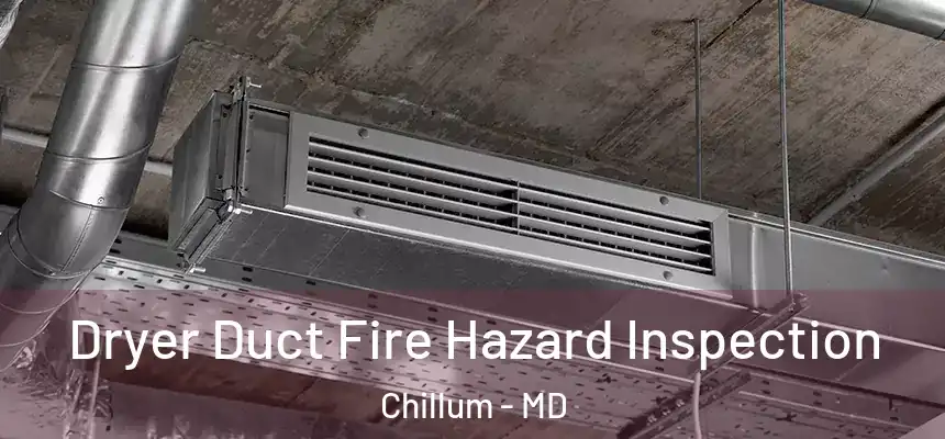  Dryer Duct Fire Hazard Inspection Chillum - MD