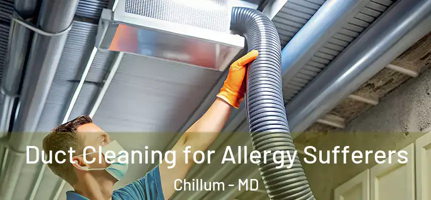  Duct Cleaning for Allergy Sufferers Chillum - MD