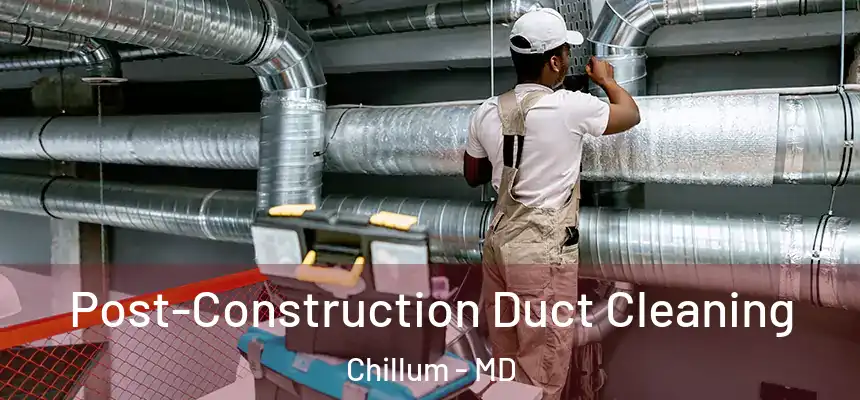  Post-Construction Duct Cleaning Chillum - MD